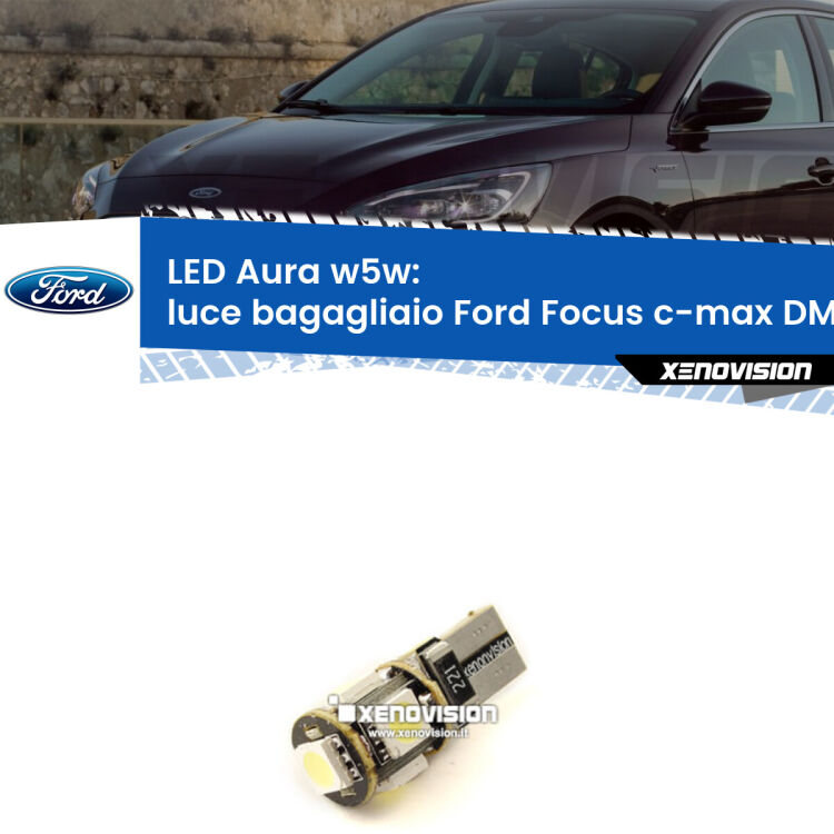 <strong>LED luce bagagliaio w5w per Ford Focus c-max</strong> DM2 2003 - 2007. Una lampadina <strong>w5w</strong> canbus luce bianca 6000k modello Aura Xenovision.