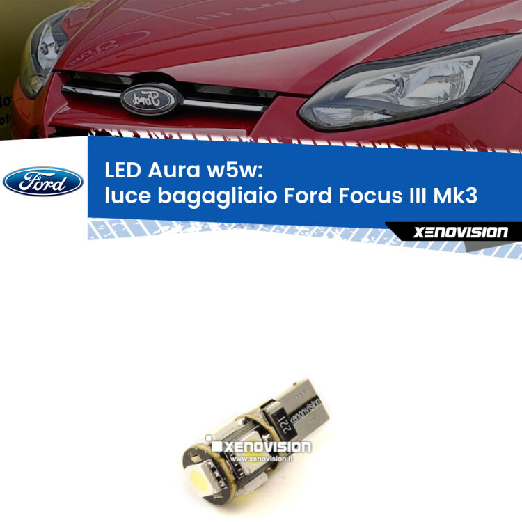 <strong>LED luce bagagliaio w5w per Ford Focus III</strong> Mk3 2011 - 2014. Una lampadina <strong>w5w</strong> canbus luce bianca 6000k modello Aura Xenovision.