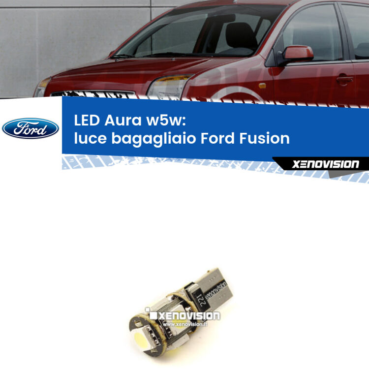 <strong>LED luce bagagliaio w5w per Ford Fusion</strong>  2002 - 2012. Una lampadina <strong>w5w</strong> canbus luce bianca 6000k modello Aura Xenovision.