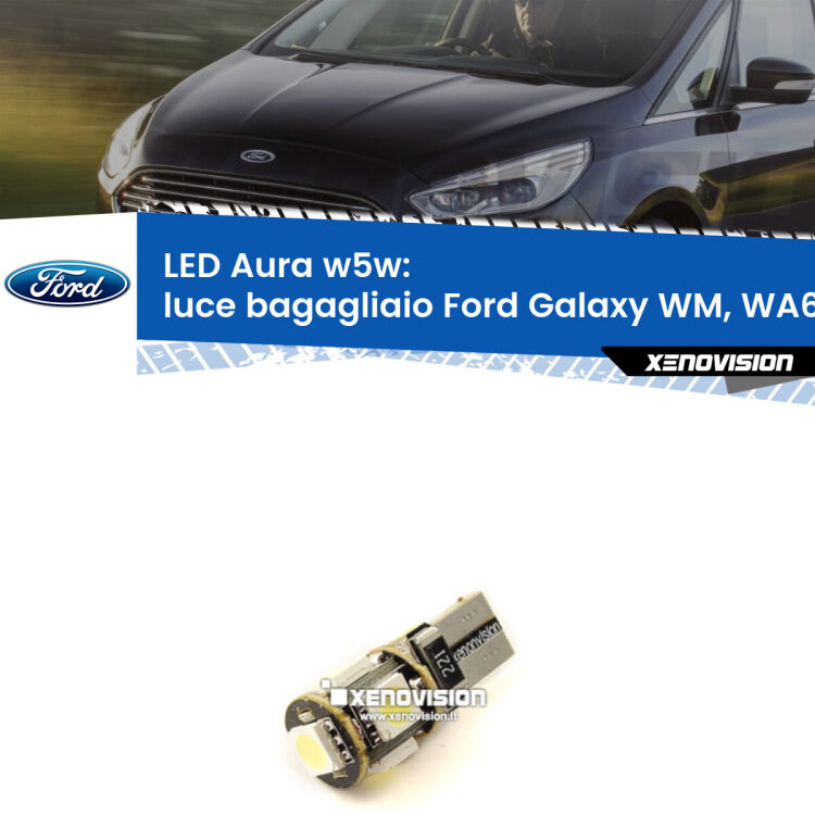 <strong>LED luce bagagliaio w5w per Ford Galaxy</strong> WM, WA6 2006 - 2015. Una lampadina <strong>w5w</strong> canbus luce bianca 6000k modello Aura Xenovision.