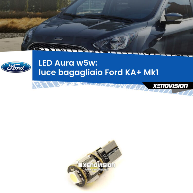 <strong>LED luce bagagliaio w5w per Ford KA+</strong> Mk1 1996 - 2008. Una lampadina <strong>w5w</strong> canbus luce bianca 6000k modello Aura Xenovision.