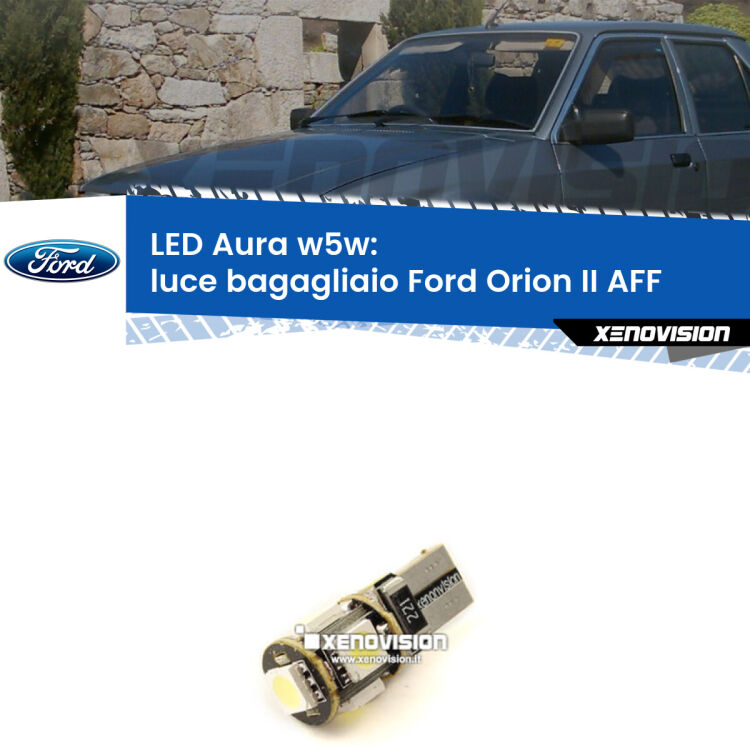 <strong>LED luce bagagliaio w5w per Ford Orion II</strong> AFF 1985 - 1990. Una lampadina <strong>w5w</strong> canbus luce bianca 6000k modello Aura Xenovision.