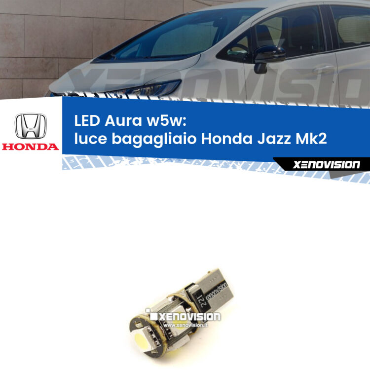 <strong>LED luce bagagliaio w5w per Honda Jazz</strong> Mk2 2002 - 2008. Una lampadina <strong>w5w</strong> canbus luce bianca 6000k modello Aura Xenovision.