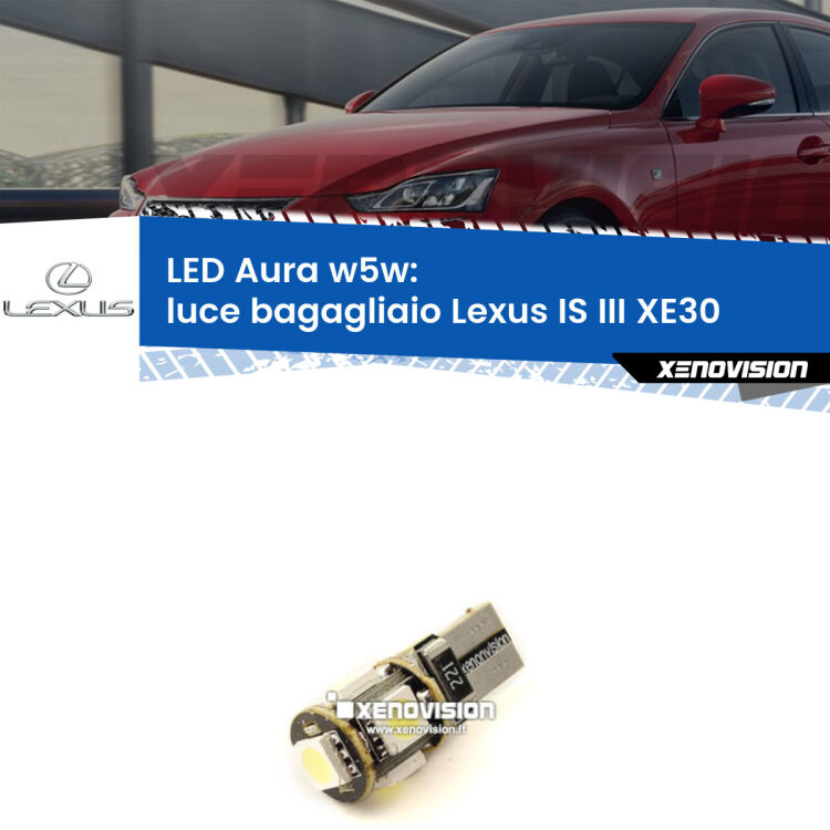 <strong>LED luce bagagliaio w5w per Lexus IS III</strong> XE30 2013 - 2015. Una lampadina <strong>w5w</strong> canbus luce bianca 6000k modello Aura Xenovision.