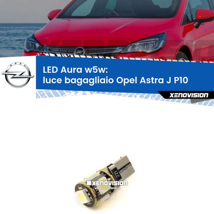 <strong>LED luce bagagliaio w5w per Opel Astra J</strong> P10 2009 - 2015. Una lampadina <strong>w5w</strong> canbus luce bianca 6000k modello Aura Xenovision.