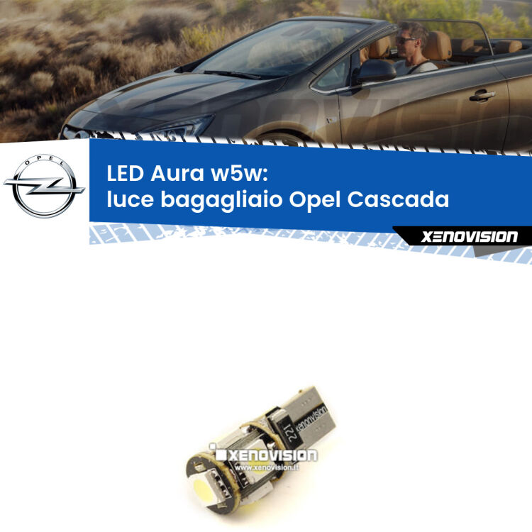 <strong>LED luce bagagliaio w5w per Opel Cascada</strong>  2013 - 2019. Una lampadina <strong>w5w</strong> canbus luce bianca 6000k modello Aura Xenovision.