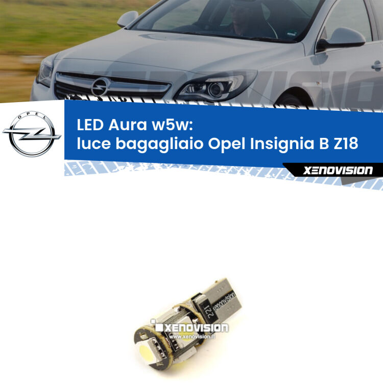 <strong>LED luce bagagliaio w5w per Opel Insignia B</strong> Z18 2017 in poi. Una lampadina <strong>w5w</strong> canbus luce bianca 6000k modello Aura Xenovision.