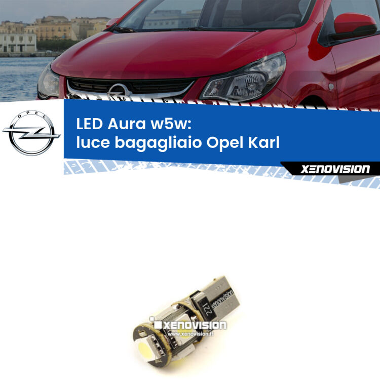 <strong>LED luce bagagliaio w5w per Opel Karl</strong>  2015 - 2018. Una lampadina <strong>w5w</strong> canbus luce bianca 6000k modello Aura Xenovision.