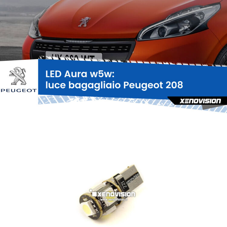 <strong>LED luce bagagliaio w5w per Peugeot 208</strong>  2012 - 2018. Una lampadina <strong>w5w</strong> canbus luce bianca 6000k modello Aura Xenovision.