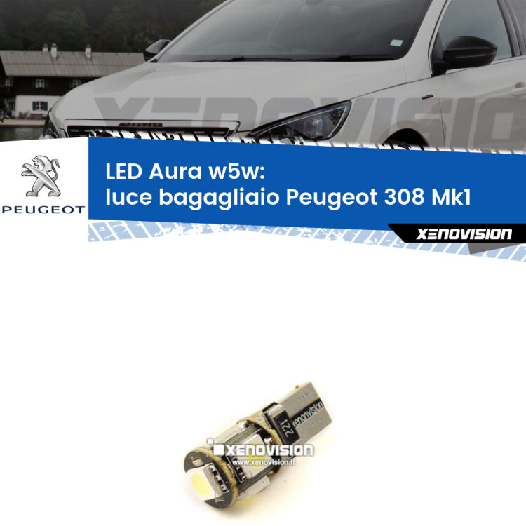 <strong>LED luce bagagliaio w5w per Peugeot 308</strong> Mk1 2007 - 2012. Una lampadina <strong>w5w</strong> canbus luce bianca 6000k modello Aura Xenovision.