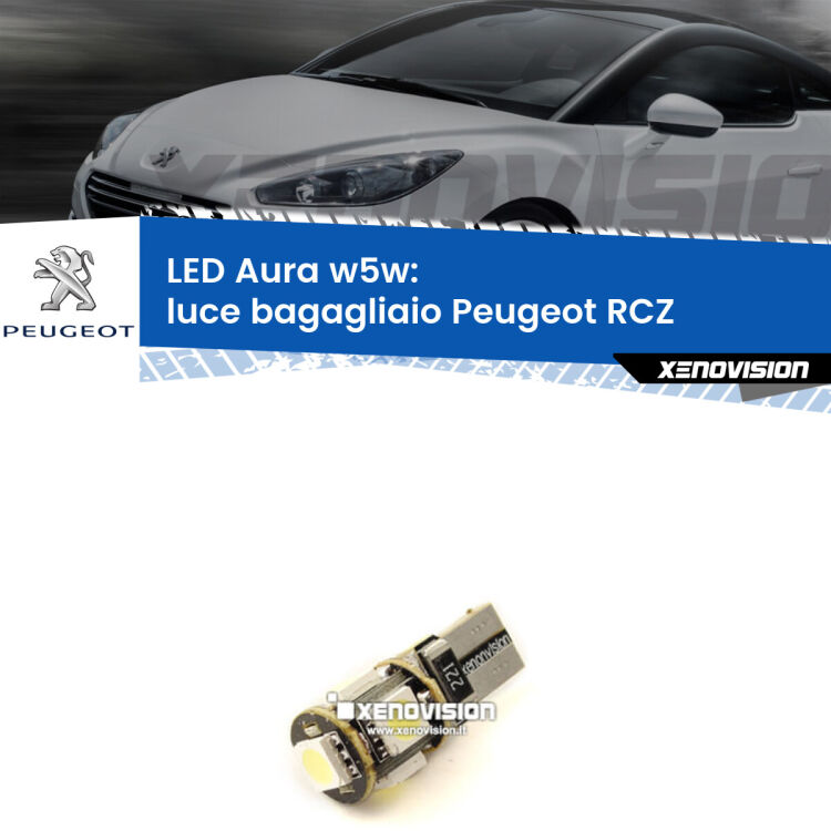 <strong>LED luce bagagliaio w5w per Peugeot RCZ</strong>  2010 - 2015. Una lampadina <strong>w5w</strong> canbus luce bianca 6000k modello Aura Xenovision.