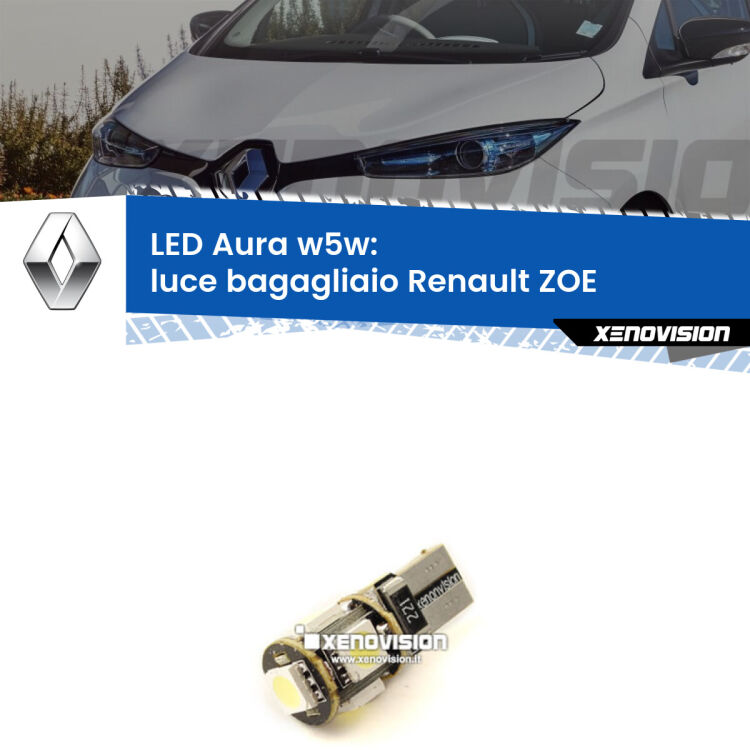 <strong>LED luce bagagliaio w5w per Renault ZOE</strong>  2012 in poi. Una lampadina <strong>w5w</strong> canbus luce bianca 6000k modello Aura Xenovision.