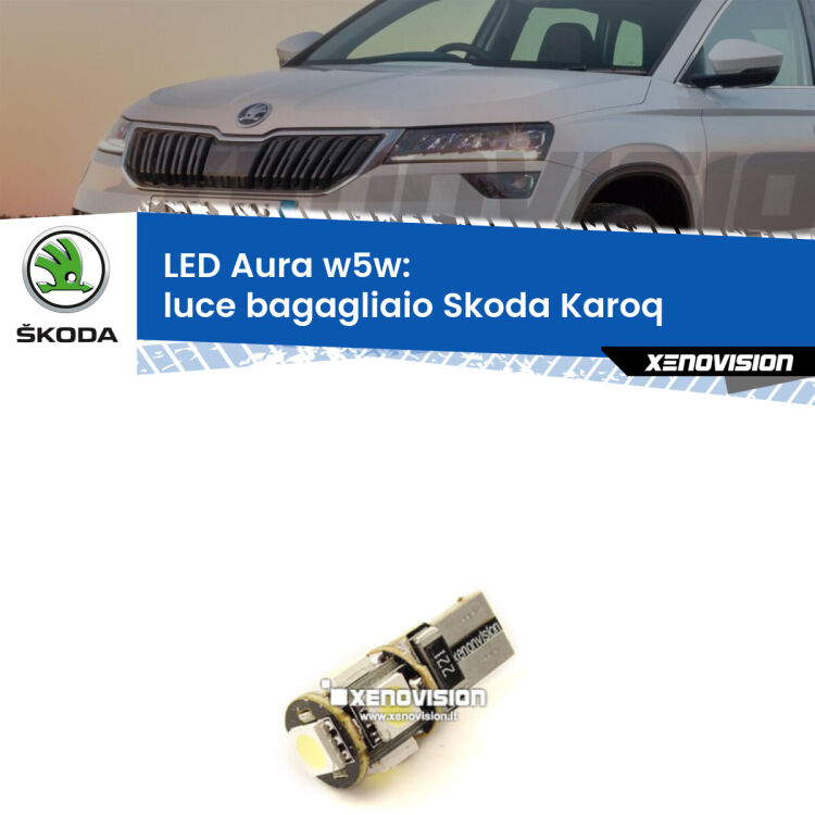 <strong>LED luce bagagliaio w5w per Skoda Karoq</strong>  2017 in poi. Una lampadina <strong>w5w</strong> canbus luce bianca 6000k modello Aura Xenovision.