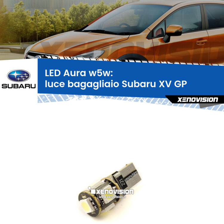 <strong>LED luce bagagliaio w5w per Subaru XV</strong> GP 2012 - 2016. Una lampadina <strong>w5w</strong> canbus luce bianca 6000k modello Aura Xenovision.