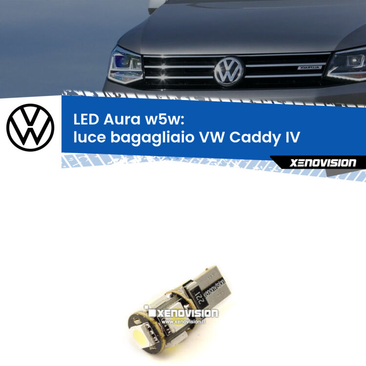 <strong>LED luce bagagliaio w5w per VW Caddy IV</strong>  2015 - 2017. Una lampadina <strong>w5w</strong> canbus luce bianca 6000k modello Aura Xenovision.