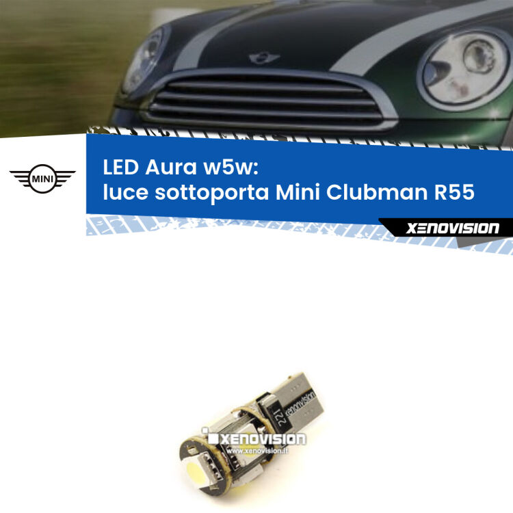 <strong>LED luce sottoporta w5w per Mini Clubman</strong> R55 2007 - 2015. Una lampadina <strong>w5w</strong> canbus luce bianca 6000k modello Aura Xenovision.