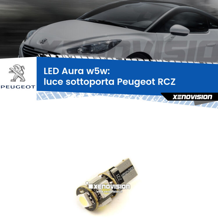 <strong>LED luce sottoporta w5w per Peugeot RCZ</strong>  2010 - 2015. Una lampadina <strong>w5w</strong> canbus luce bianca 6000k modello Aura Xenovision.