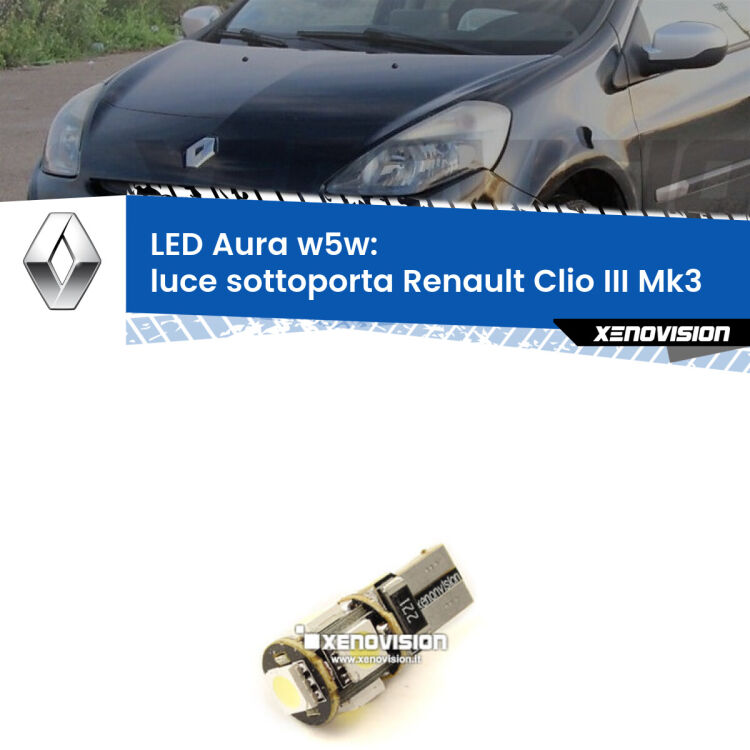 <strong>LED luce sottoporta w5w per Renault Clio III</strong> Mk3 2005 - 2011. Una lampadina <strong>w5w</strong> canbus luce bianca 6000k modello Aura Xenovision.