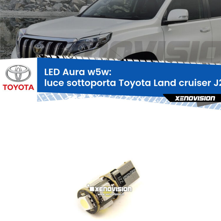 <strong>LED luce sottoporta w5w per Toyota Land cruiser</strong> J200 2007 in poi. Una lampadina <strong>w5w</strong> canbus luce bianca 6000k modello Aura Xenovision.