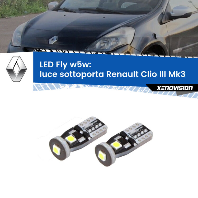 <strong>luce sottoporta LED per Renault Clio III</strong>  2005 - 2011. Coppia lampadine <strong>w5w</strong> Canbus compatte modello Fly Xenovision.