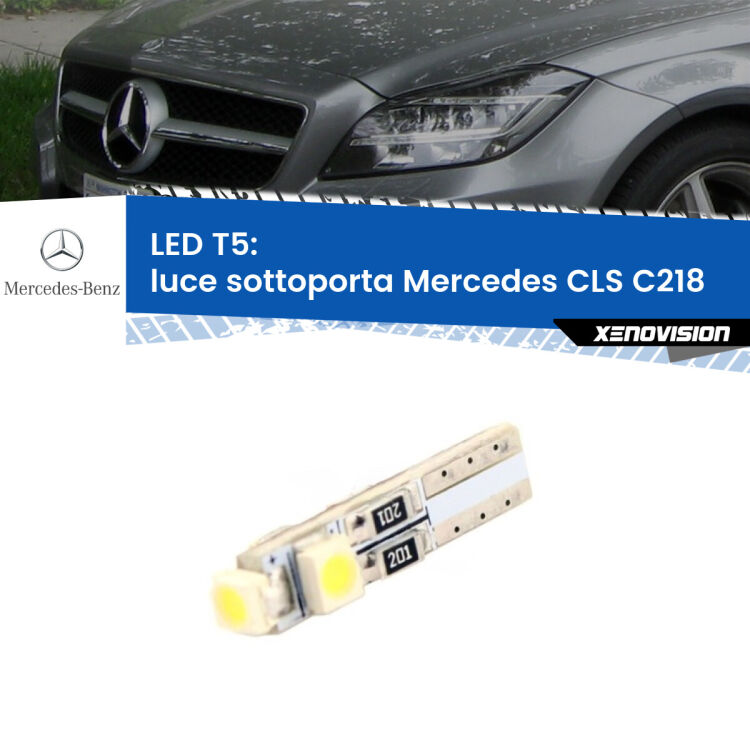 <strong>Luce Sottoporta LED no-spie per Mercedes CLS</strong> C218 2011 - 2017. Lampadina <strong>T5</strong> da Xenovision