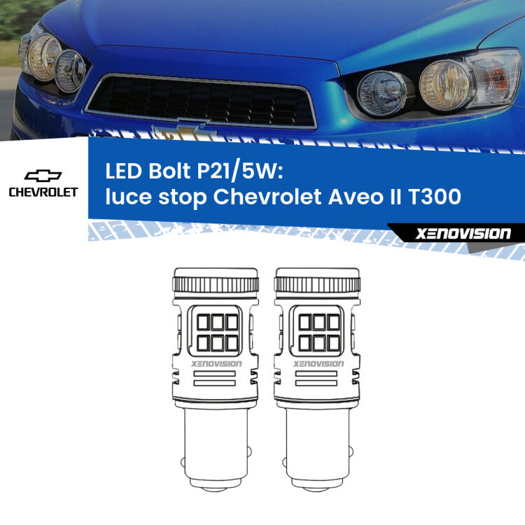 <strong>Luce Stop LED per Chevrolet Aveo II</strong> T300 2011 - 2021. Coppia lampade <strong>P21/5W</strong> modello Bolt canbus.