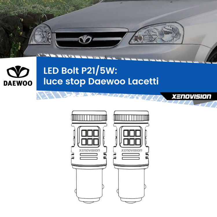 <strong>Luce Stop LED per Daewoo Lacetti</strong>  2004 - 2005. Coppia lampade <strong>P21/5W</strong> modello Bolt canbus.