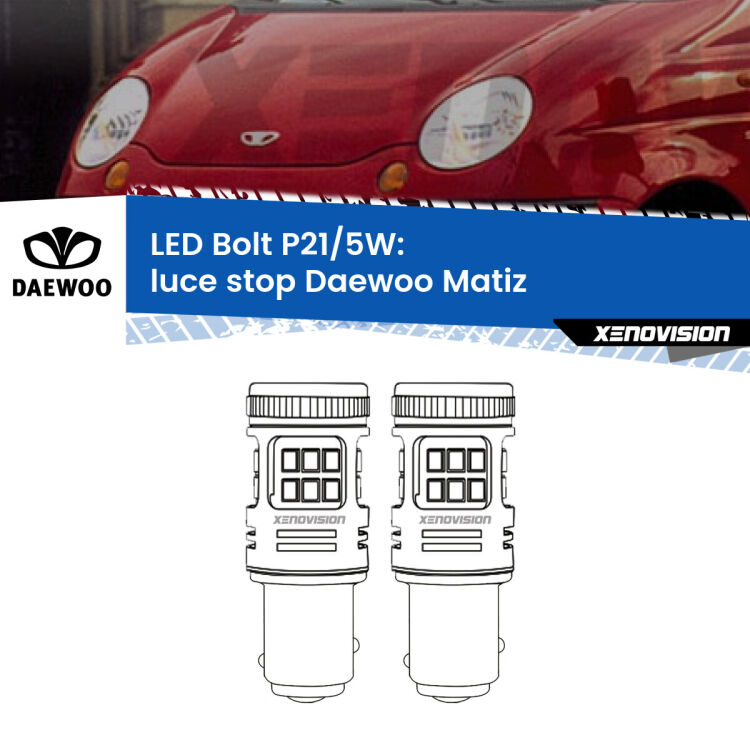 <strong>Luce Stop LED per Daewoo Matiz</strong>  1998 - 2005. Coppia lampade <strong>P21/5W</strong> modello Bolt canbus.