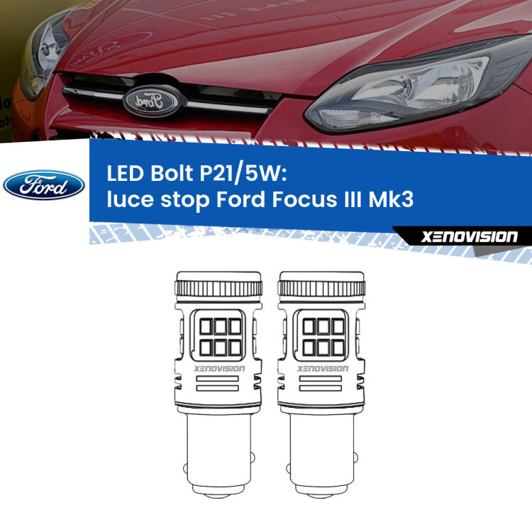 <strong>Luce Stop LED per Ford Focus III</strong> Mk3 2011 - 2014. Coppia lampade <strong>P21/5W</strong> modello Bolt canbus.