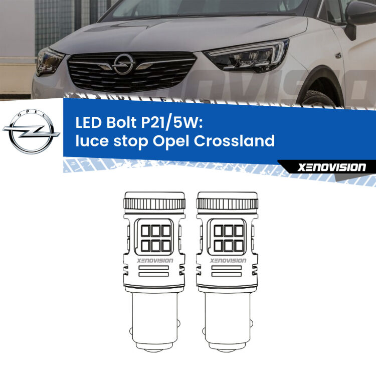 <strong>Luce Stop LED per Opel Crossland</strong>  2017 in poi. Coppia lampade <strong>P21/5W</strong> modello Bolt canbus.