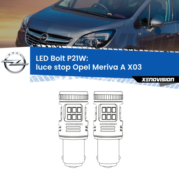 <strong>Luce Stop LED per Opel Meriva A</strong> X03 2003 - 2010. Coppia lampade <strong>P21W</strong> modello Bolt canbus.