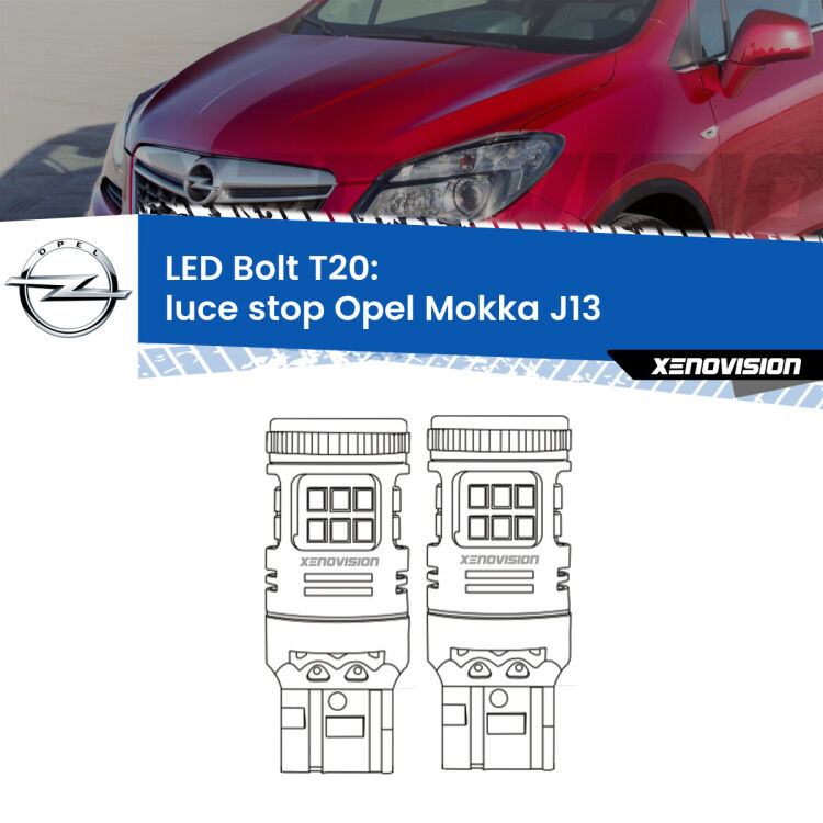 <strong>Luce Stop LED per Opel Mokka</strong> J13 2012 - 2019. Coppia lampade <strong>T20</strong> modello Bolt canbus.