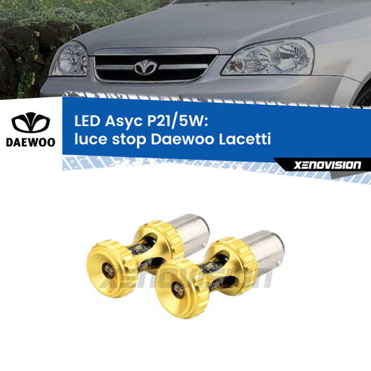 <strong>luce stop LED per Daewoo Lacetti</strong>  2004 - 2005. Lampadina <strong>P21/5W</strong> rossa Canbus modello Asyc Xenovision.