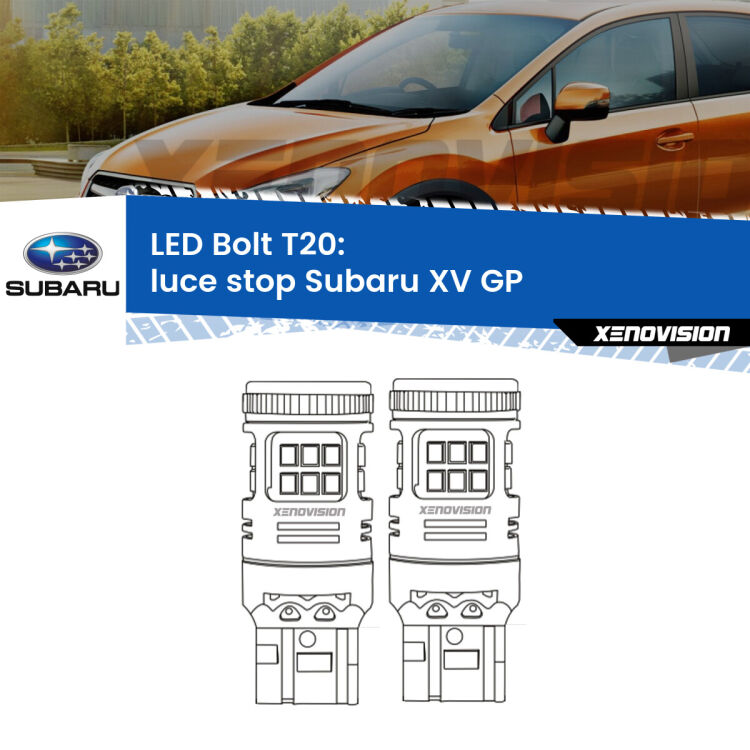 <strong>Luce Stop LED per Subaru XV</strong> GP 2012 - 2016. Coppia lampade <strong>T20</strong> modello Bolt canbus.