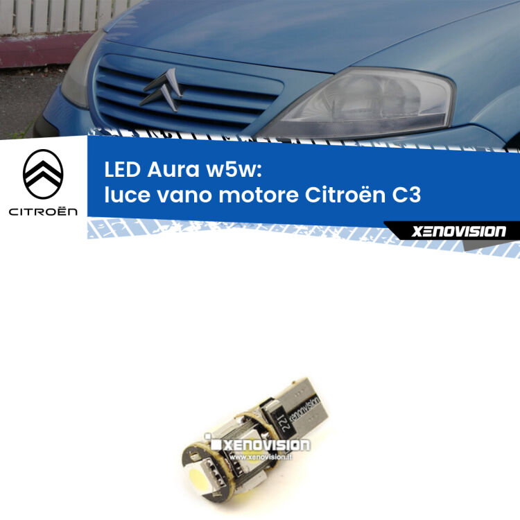 <strong>LED luce vano motore w5w per Citroën C3</strong>  2002 - 2009. Una lampadina <strong>w5w</strong> canbus luce bianca 6000k modello Aura Xenovision.