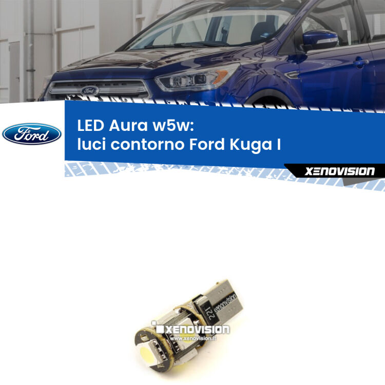 <strong>LED luci contorno w5w per Ford Kuga I</strong>  2008 - 2012. Una lampadina <strong>w5w</strong> canbus luce bianca 6000k modello Aura Xenovision.