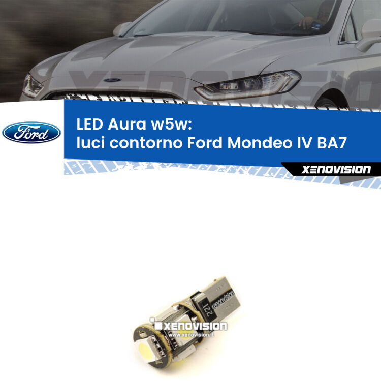 <strong>LED luci contorno w5w per Ford Mondeo IV</strong> BA7 2007 - 2015. Una lampadina <strong>w5w</strong> canbus luce bianca 6000k modello Aura Xenovision.