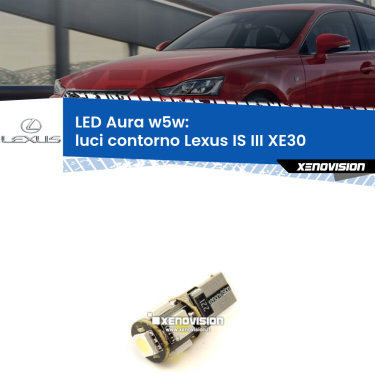 <strong>LED luci contorno w5w per Lexus IS III</strong> XE30 2013 - 2015. Una lampadina <strong>w5w</strong> canbus luce bianca 6000k modello Aura Xenovision.