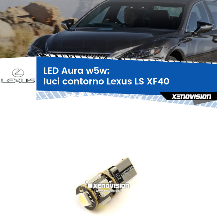 <strong>LED luci contorno w5w per Lexus LS</strong> XF40 2006 - 2016. Una lampadina <strong>w5w</strong> canbus luce bianca 6000k modello Aura Xenovision.