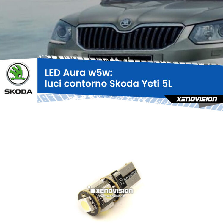 <strong>LED luci contorno w5w per Skoda Yeti</strong> 5L 2009 - 2017. Una lampadina <strong>w5w</strong> canbus luce bianca 6000k modello Aura Xenovision.