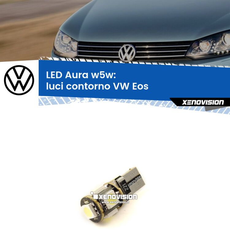 <strong>LED luci contorno w5w per VW Eos</strong>  2006 - 2015. Una lampadina <strong>w5w</strong> canbus luce bianca 6000k modello Aura Xenovision.