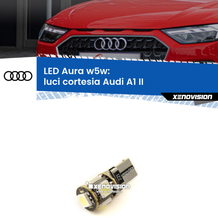 <strong>LED luci cortesia w5w per Audi A1</strong> II 2019 in poi. Una lampadina <strong>w5w</strong> canbus luce bianca 6000k modello Aura Xenovision.