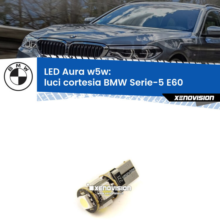 <strong>LED luci cortesia w5w per BMW Serie-5</strong> E60 2003 - 2010. Una lampadina <strong>w5w</strong> canbus luce bianca 6000k modello Aura Xenovision.