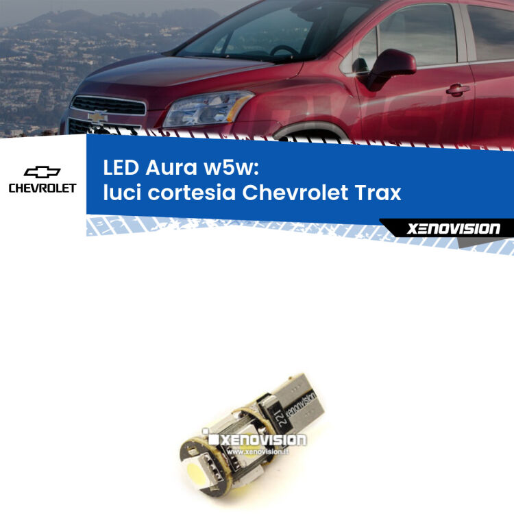 <strong>LED luci cortesia w5w per Chevrolet Trax</strong>  2012 in poi. Una lampadina <strong>w5w</strong> canbus luce bianca 6000k modello Aura Xenovision.