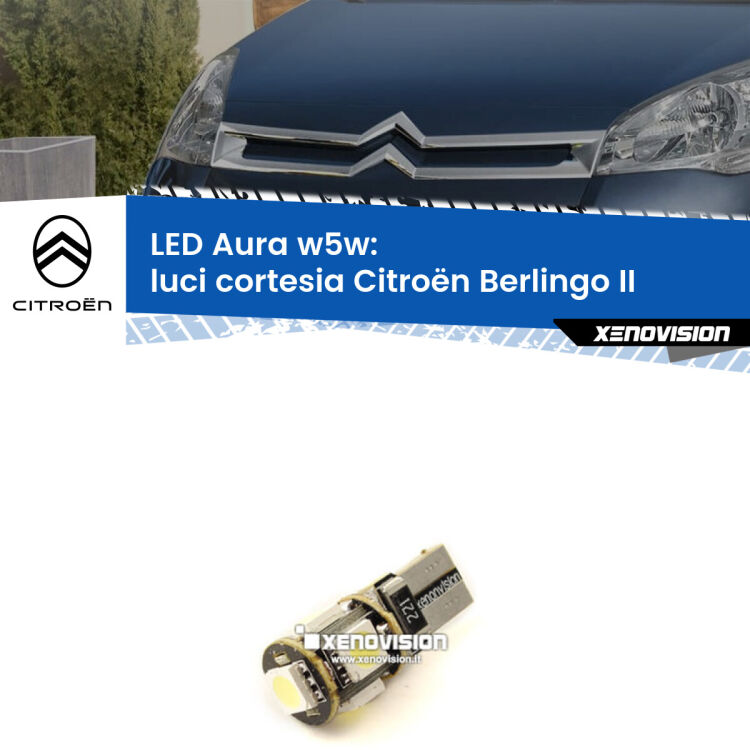 <strong>LED luci cortesia w5w per Citroën Berlingo</strong> II 2008 - 2017. Una lampadina <strong>w5w</strong> canbus luce bianca 6000k modello Aura Xenovision.