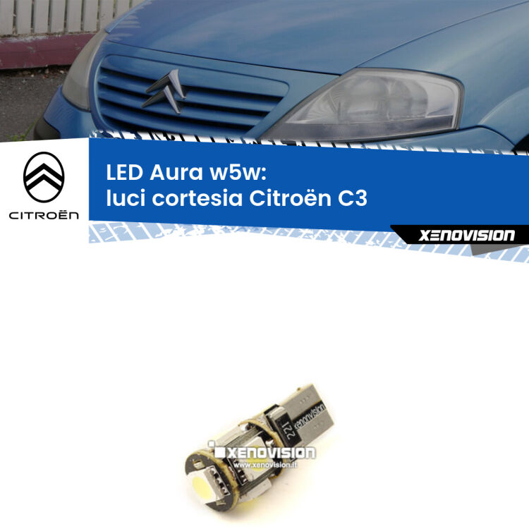 <strong>LED luci cortesia w5w per Citroën C3</strong>  2002 - 2009. Una lampadina <strong>w5w</strong> canbus luce bianca 6000k modello Aura Xenovision.