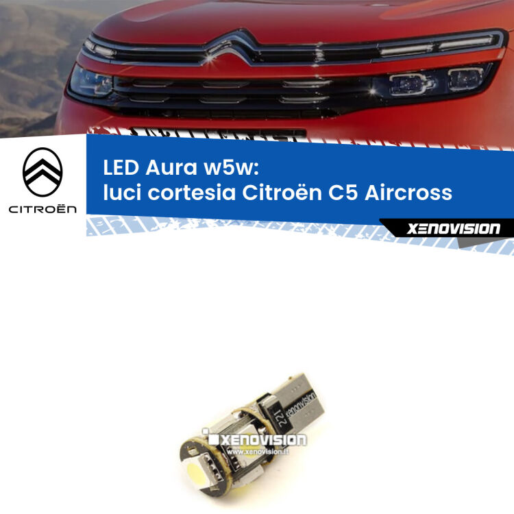 <strong>LED luci cortesia w5w per Citroën C5 Aircross</strong>  2017 in poi. Una lampadina <strong>w5w</strong> canbus luce bianca 6000k modello Aura Xenovision.