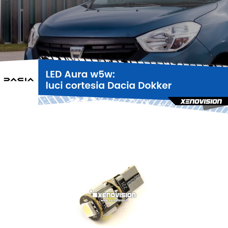 <strong>LED luci cortesia w5w per Dacia Dokker</strong>  2012 in poi. Una lampadina <strong>w5w</strong> canbus luce bianca 6000k modello Aura Xenovision.