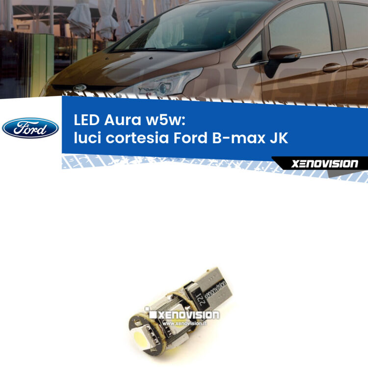 <strong>LED luci cortesia w5w per Ford B-max</strong> JK 2012 in poi. Una lampadina <strong>w5w</strong> canbus luce bianca 6000k modello Aura Xenovision.