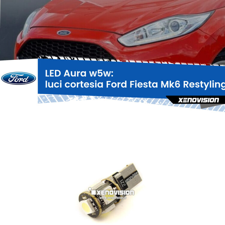 <strong>LED luci cortesia w5w per Ford Fiesta</strong> Mk6.5 2009 in poi. Una lampadina <strong>w5w</strong> canbus luce bianca 6000k modello Aura Xenovision.